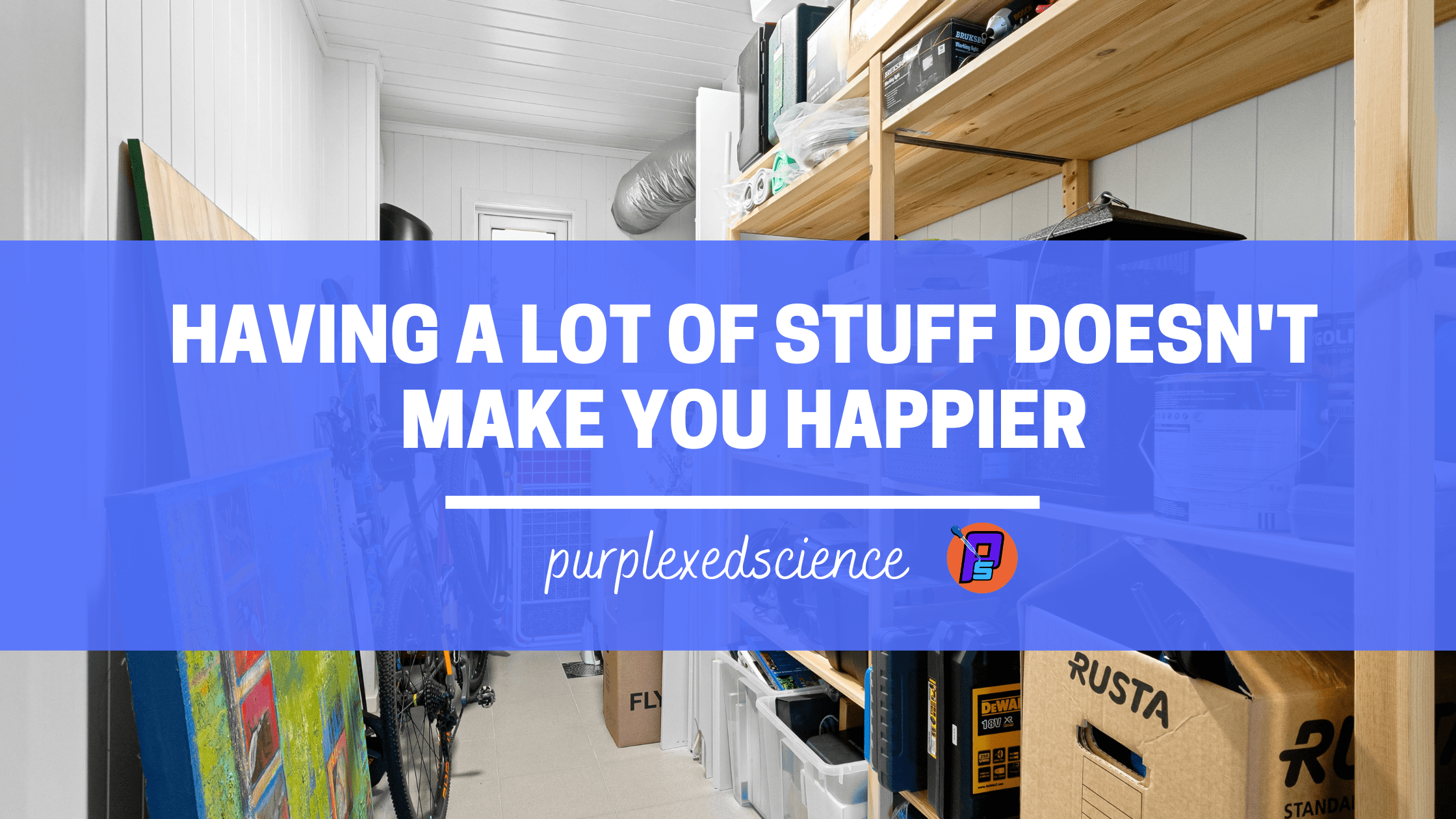 Having a lot of stuff doesn’t make you happier