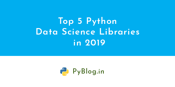 Top 5 Python libraries for Data Science in 2019 - PyBlog