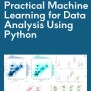 Practical Machine Learning For Data Analysis Using Python