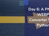 Day 6 A Png To Webp Converter With Python Python Hub