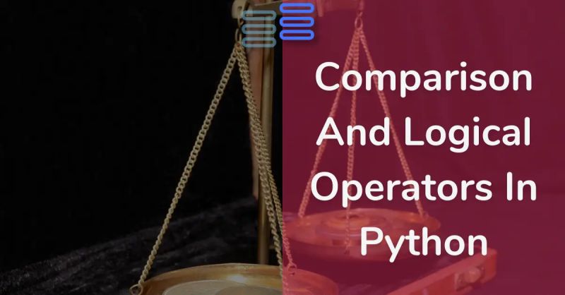 Comparison And Logical Operators In Python - python-hub