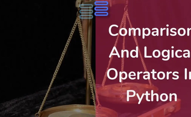 Comparison And Logical Operators In Python - Python-hub