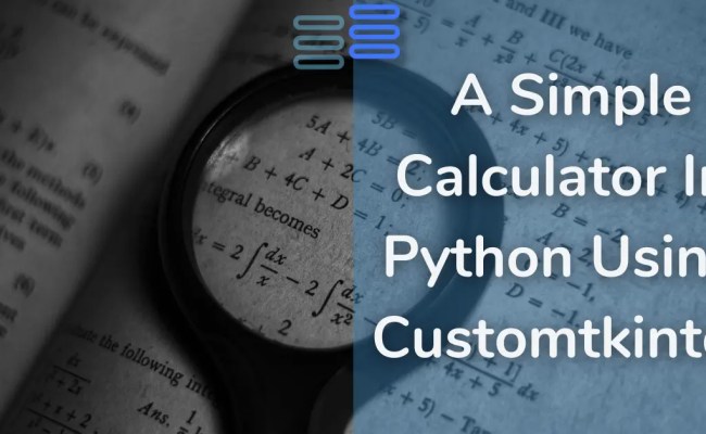 How To Make A Simple Calculator In Python Using Customtkinter - Python-hub