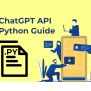 ChatGPT API Python : A Complete Guide
