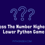 Guess Number Higher OR Lower Python Game - Pythondex