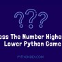 Guess Number Higher OR Lower Python Game - Pythondex