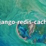 Django-redis-cache 3.0.1 - Redis Cache Backend For Django - PythonFix.com