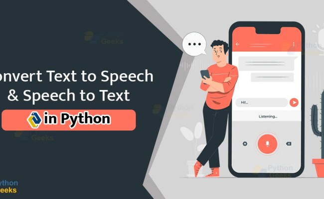 Convert Text To Speech And Speech To Text In Python - Python Geeks