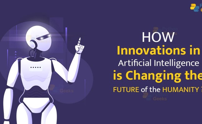 How Innovations In AI Is Changing The Future Of Humanity? - Python Geeks