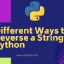 Different Ways To Reverse A String In Python - Pythonpip.com