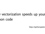 How Vectorization Speeds Up Your Python Code