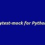 Install Pytest-mock For Python Testing