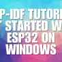 ESP-IDF Tutorial - Get Started With ESP32 On Windows - Phipps Electronics