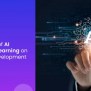 The Impact Of AI And Machine Learning On Software Development – QAaaS