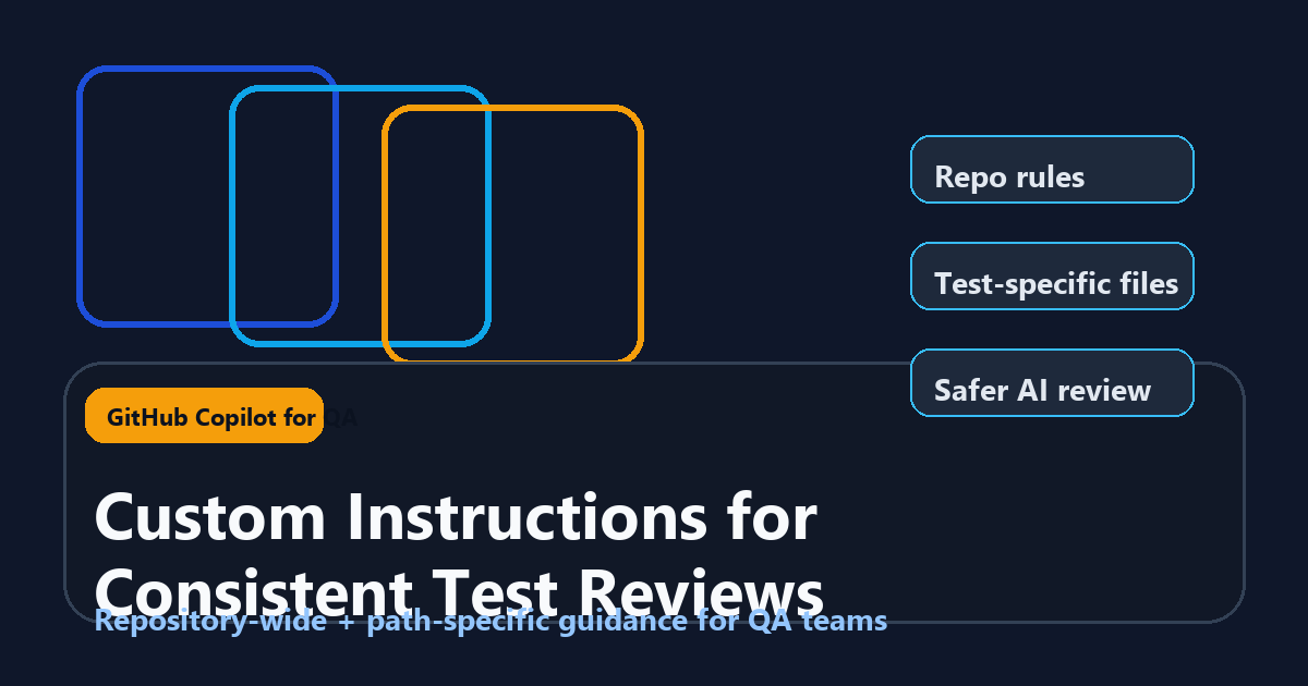 GitHub Copilot Custom Instructions for QA: Keep AI Test Reviews Consistent featured image