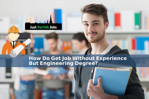 How Do Get Job Without Experience But Engineering Degree