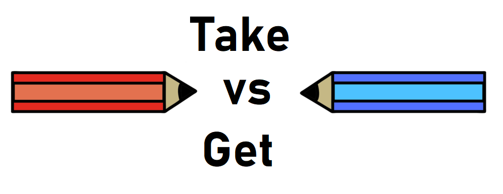 Apa perbedaan antara &lsquo;take&rsquo; dan &lsquo;get&rsquo; dalam bahasa Inggris? - Quora