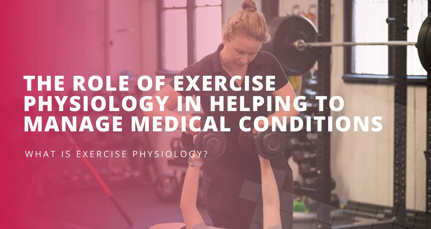 Banner and title header for the blog the role of exercise physiology in helping to manage medical conditions