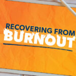 What Is Burnout and How Can You Recover From It? What Is Burnout and How Can You Recover From It?