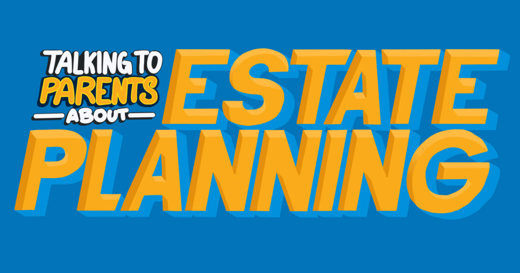 How to Talk With Your Parents About Estate Planning