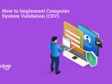 How To Implement Computer System Validation Csv Eleap Quality