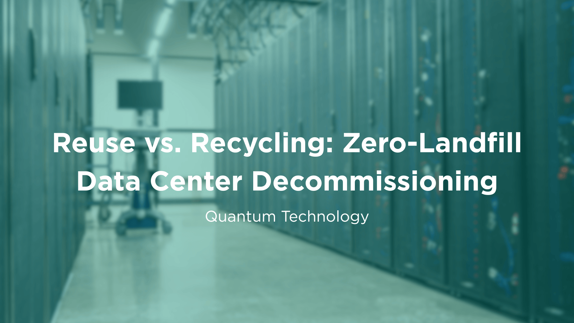 Reuse vs. Recycling: Zero-Landfill Data Center Decommissioning