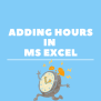 How To Add Hours In MS Excel? - QuickExcel