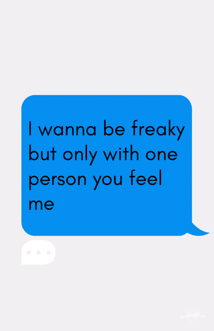 When you finally find someone who’s just as freaky in bed as you are. 45 Freaky Quotes To Add Flirty Vibes To Your Relationship