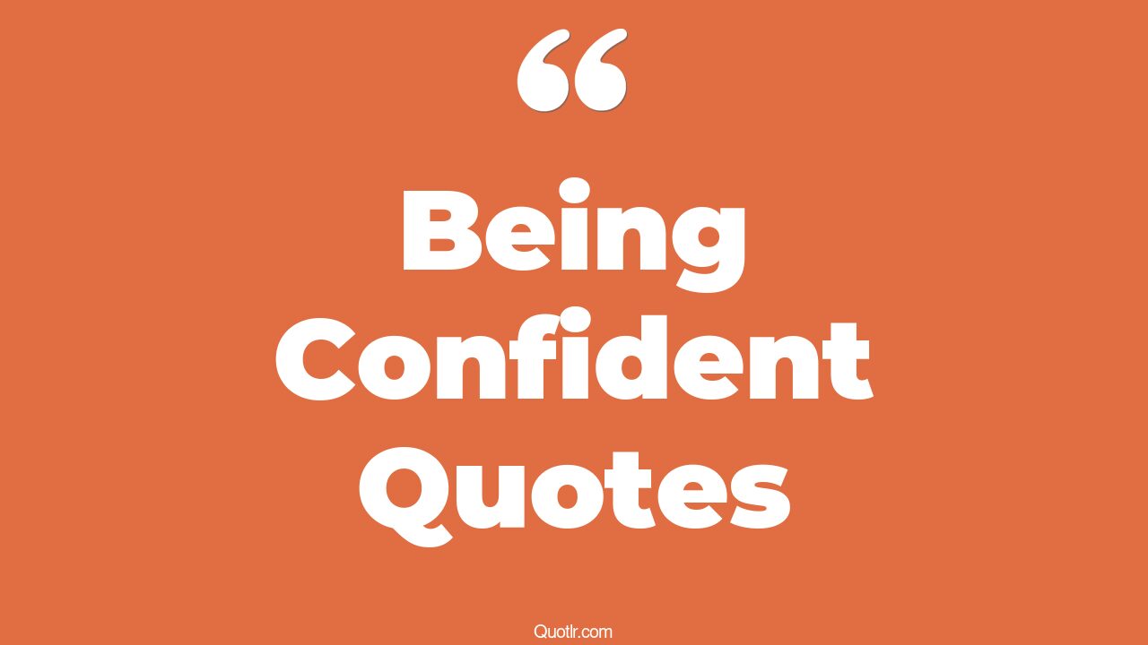 35+ famous being confident quotes that will unlock your true potential