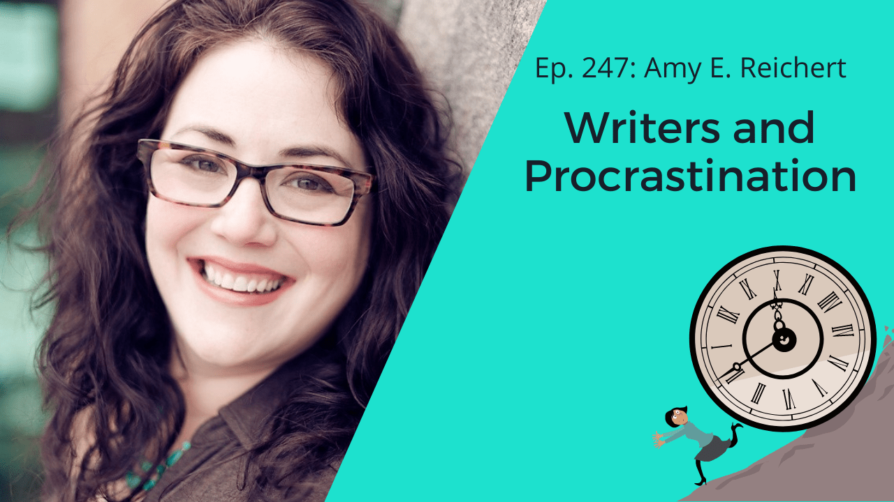Ep. 247: Amy E. Reichert on Writers and Procrastination - R. H. HERRON