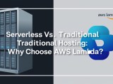 Serverless Vs Traditional Hosting Why Choose Aws Lambda Rambunct