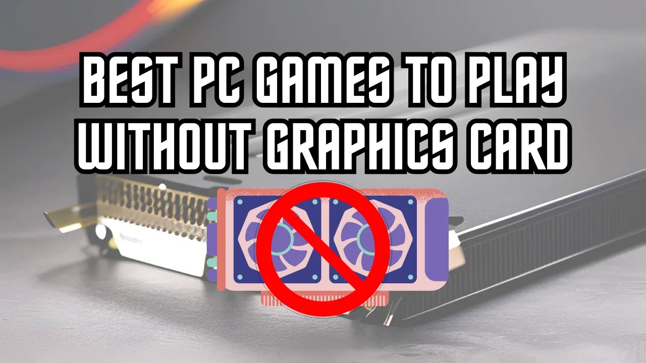 Best PC Games To Play Without Graphics Card 2026 Best PC Games To Play Without Graphics Card.webp