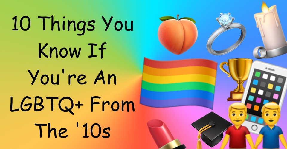10 Things You Know If You're An LGBTQ+ From The '10s 1