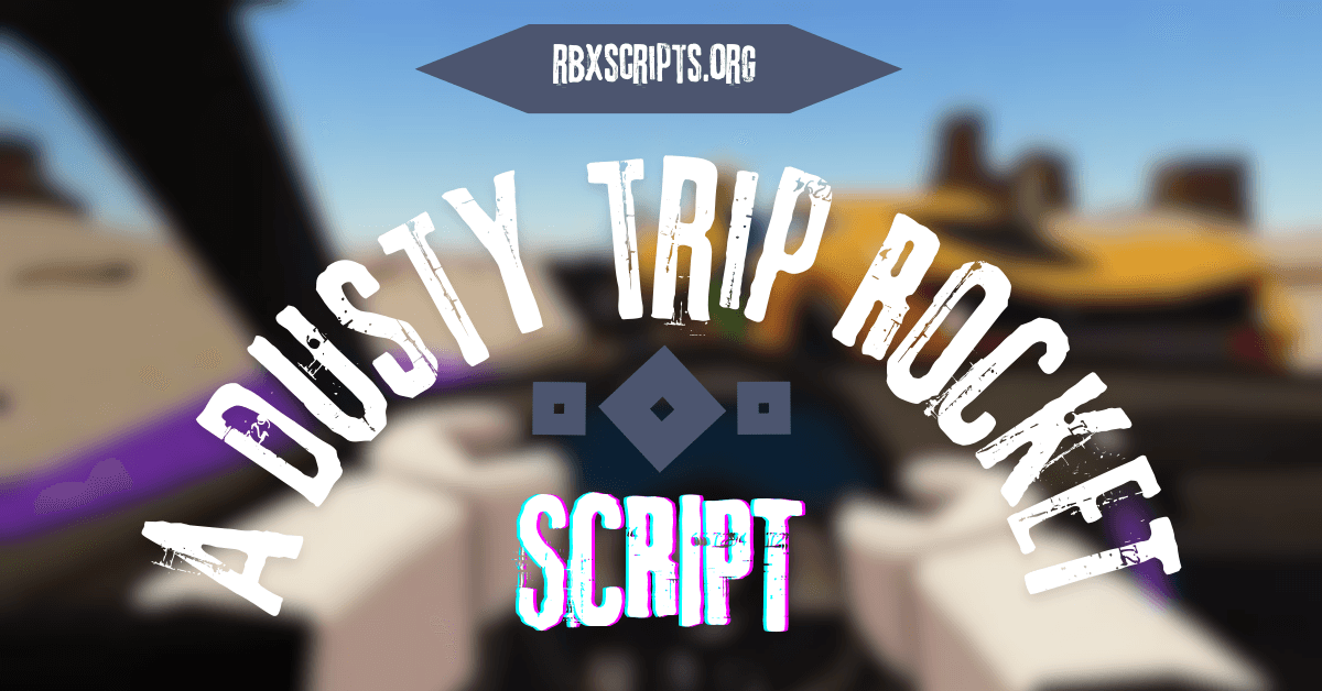 A Dusty Trip ROCKET Script RBX Scripts A Dusty Trip ROCKET Script 1 