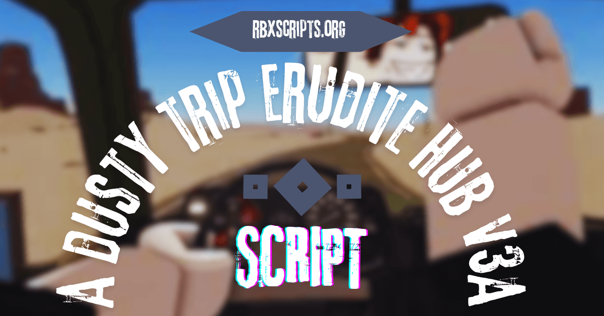 A Dusty Trip Erudite Hub V3A Script RBX Scripts A Dusty Trip Erudite Hub V3A Script 1 