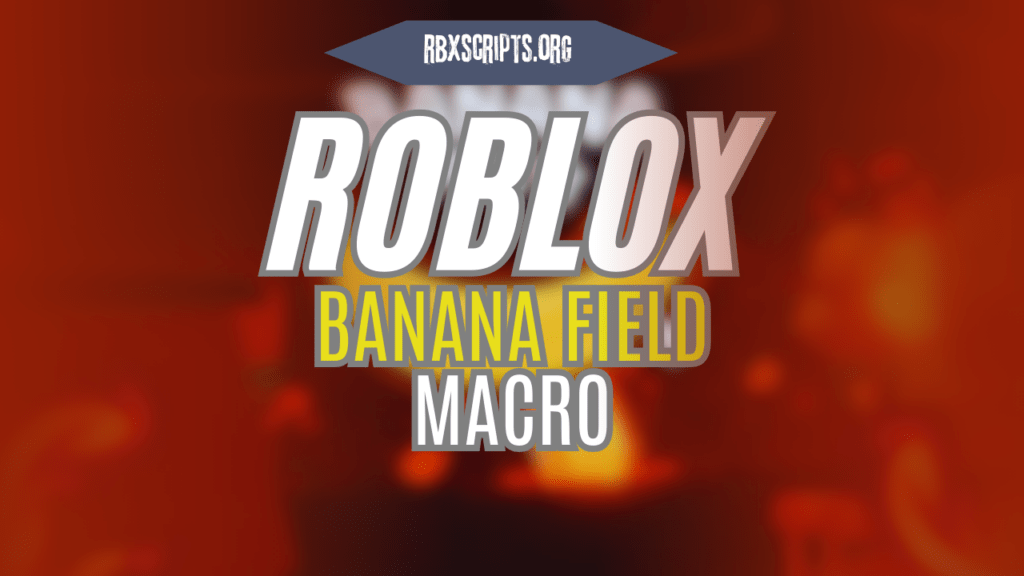 Roblox Macro RBX Scripts ROBLOX BANANA FIELD Macro 1024x576 