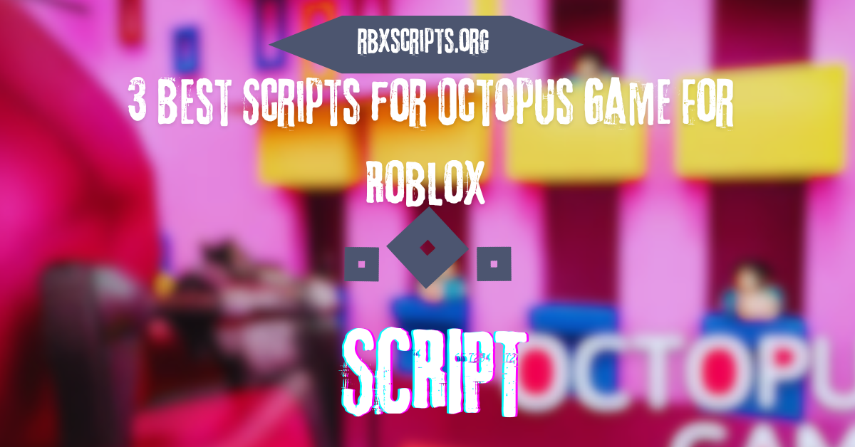 3 Best Scripts For Octopus Game For Roblox RBX Scripts 3 Best Scripts For Octopus Game For Roblox 