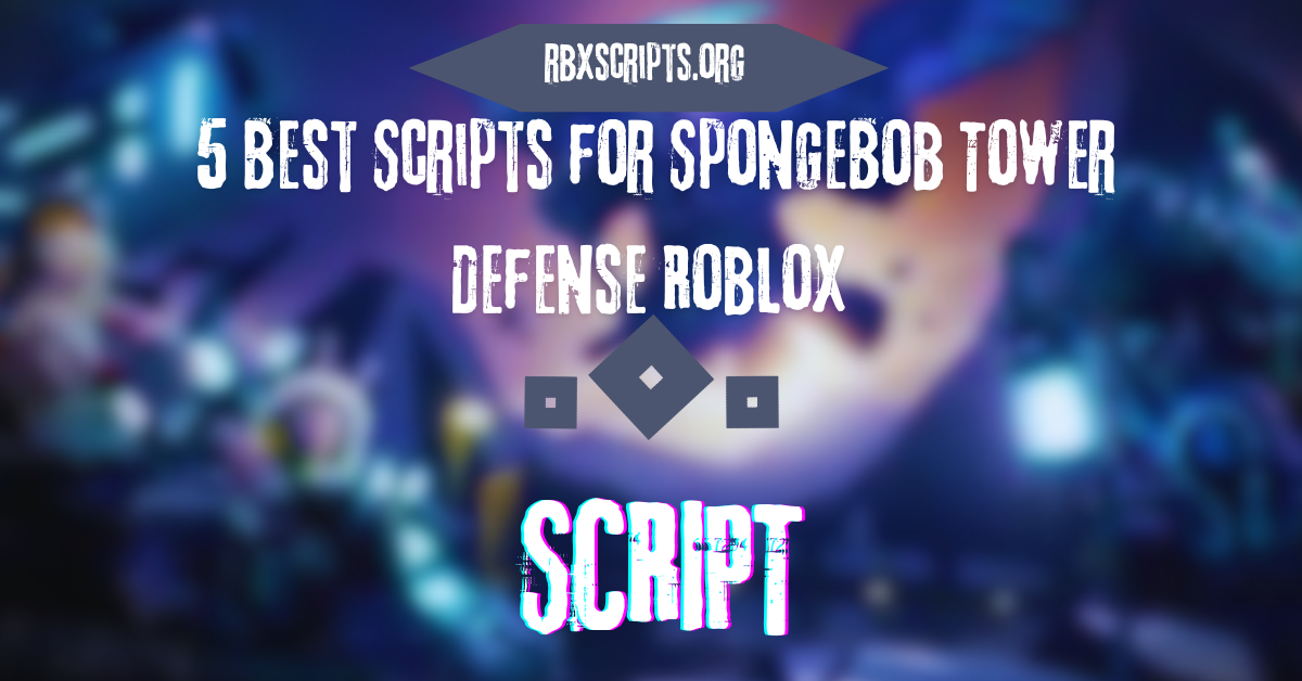 5 Best Scripts For SpongeBob Tower Defense Roblox RBX Scripts 5 Best Scripts For SpongeBob Tower Defense Roblox 