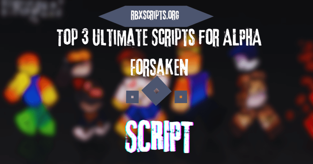 Roblox Scripts RBX Scripts Top 3 Ultimate Scripts For ALPHA Forsaken 1024x536 