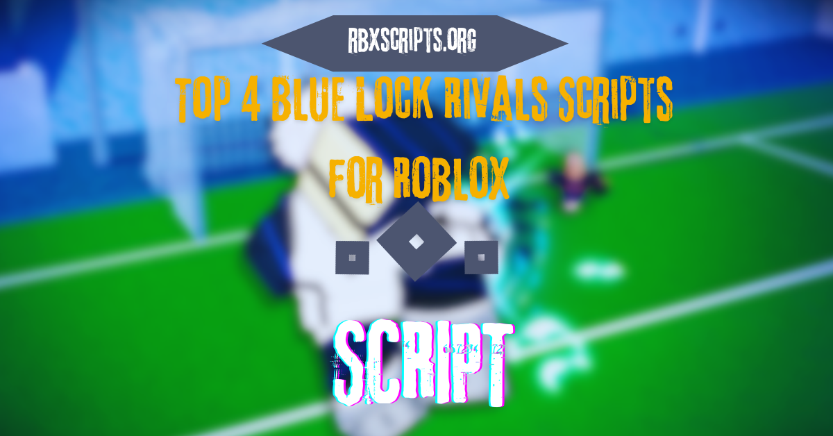 Top 4 Blue Lock Rivals Scripts For Roblox RBX Scripts Top 4 Blue Lock Rivals Scripts For Roblox 