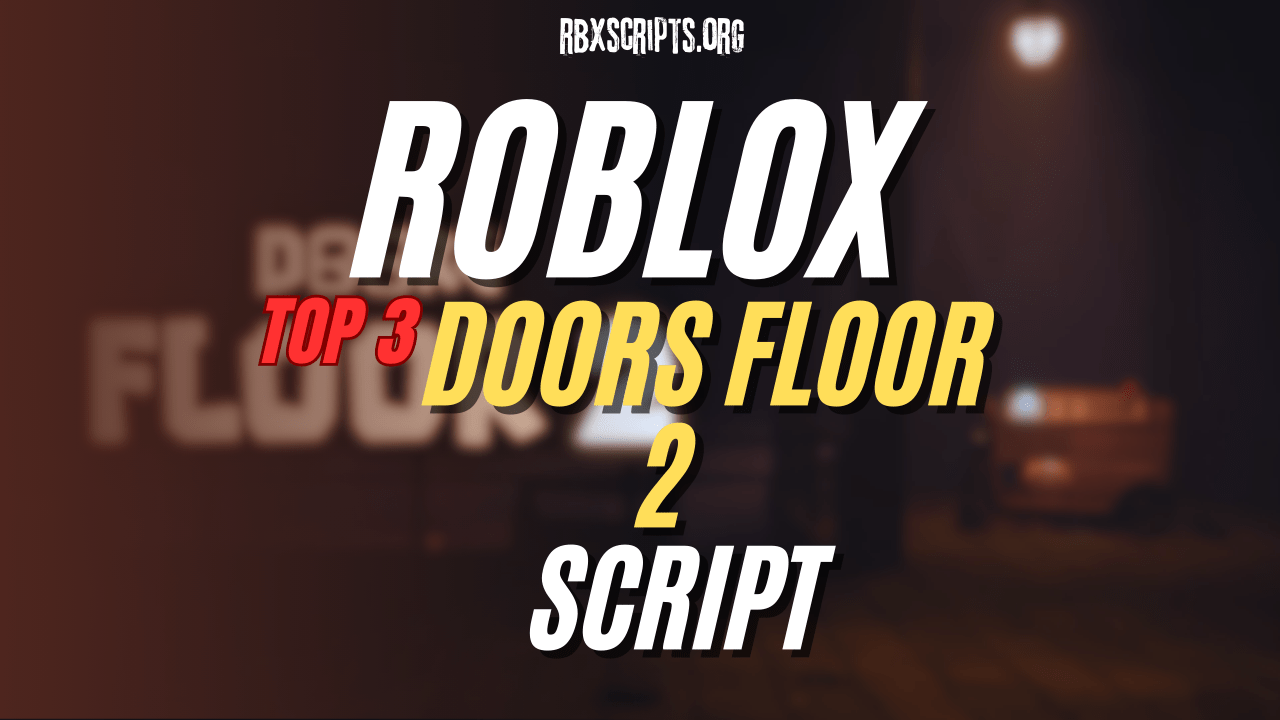 Top 3 Ultimate Scripts For DOORS Floor 2 RBX Scripts ROBLOX DOORS Floor 2 Script 