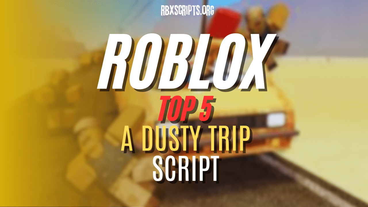 A Dusty Trip Scripts With Auto Farm And More Roblox RBX Scripts ROBLOX Top 5 A Dusty Trip Script 