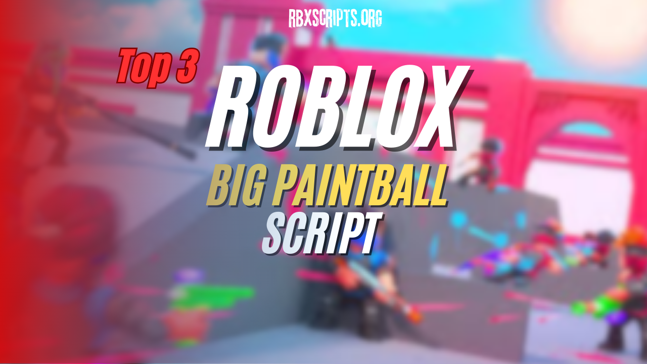 3 Powerful BIG Paintball Scripts For Roblox No Key BIG Paintball 