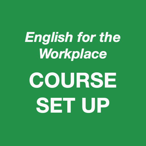 English for the Workplace - Course Set Up