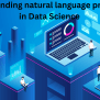 Understanding Natural Language Processing In Data Science