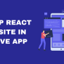 Wrapping React Site: Transforming Web To Native App
