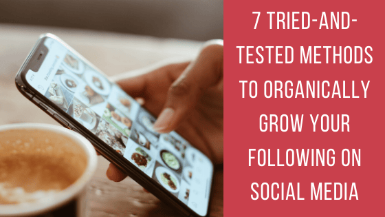 7 Tried-and-tested Methods To Organically Grow Your Following On Social ...