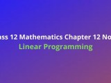 Ncert Class 12 Mathematics Chapter 12 Notes Linear Programming