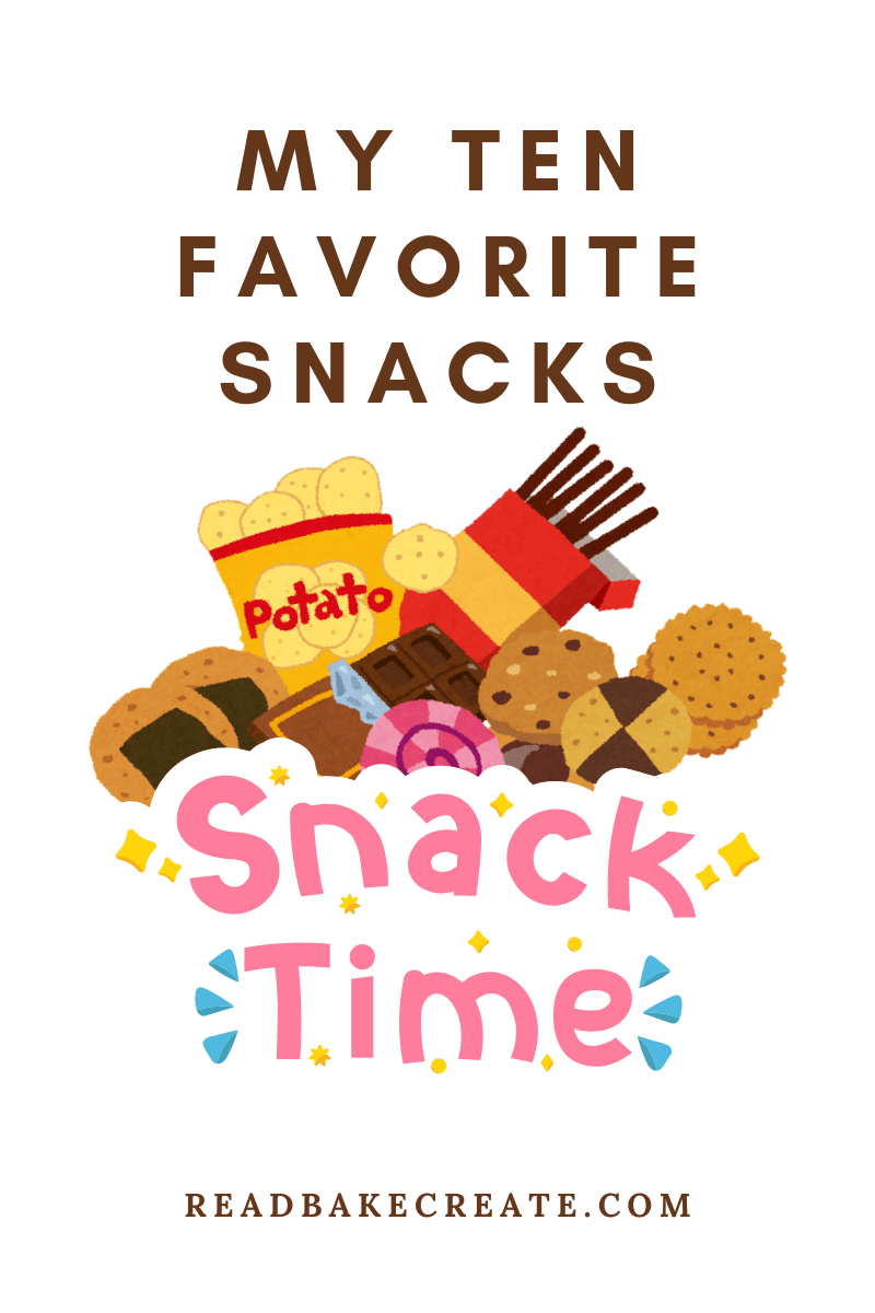 Snack Time: My Ten Favorite Snacks