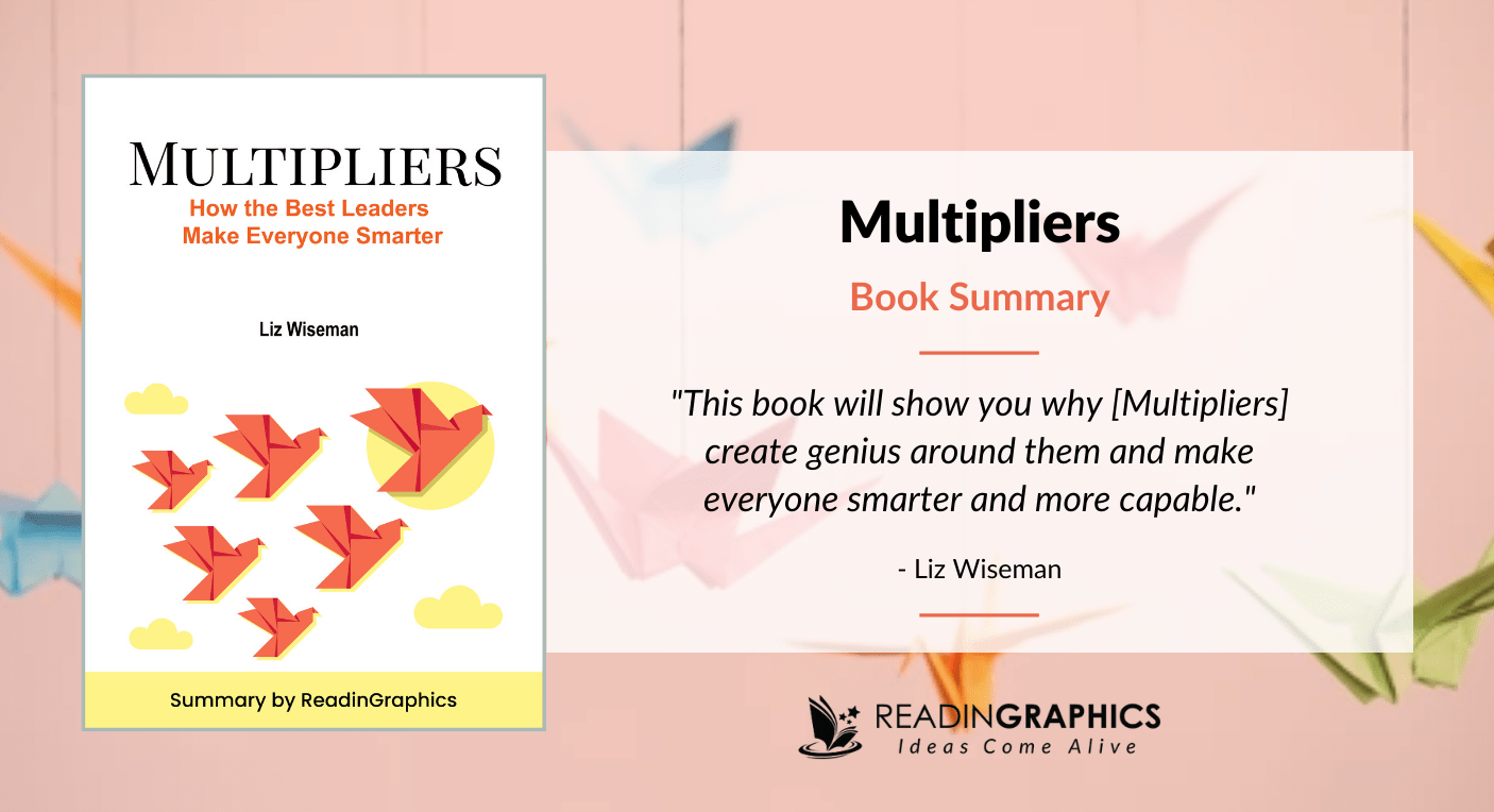 Book Summary - Multipliers: How the Best Leaders Make Everyone Smarter